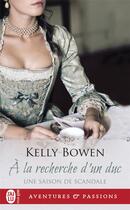 Couverture du livre « Une saison de scandale Tome 2 : à la recherche d'un duc » de Kelly Bowen aux éditions J'ai Lu