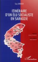 Couverture du livre « Itinéraire d'un élu socialiste en Sarkozie » de Guy Janvier aux éditions L'harmattan