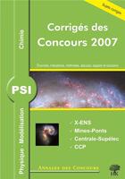 Couverture du livre « Physique et chimie ; psi ; corrigés des concours 2007 ; x-ens, mines-ponts, centrale-supélec, ccp » de  aux éditions H & K