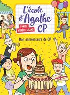 Couverture du livre « L'école d'Agathe - CP Tome 9 : mon anniversaire de CP » de Pakita et Aurelie Grand aux éditions Rageot Editeur