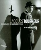 Couverture du livre « Jacques tourneur ou la magie de la suggestion - (1904-1977) » de Wilson Michael Henri aux éditions Centre Pompidou