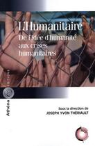 Couverture du livre « L'humanitaire ; de l'idée d'humanité aux crises humanitaires » de Joseph Yvon Theriault aux éditions Athena Canada