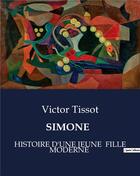 Couverture du livre « SIMONE : HISTOIRE D'UNE JEUNE FILLE MODERNE » de Tissot Victor aux éditions Culturea