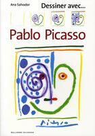 Couverture du livre « Dessiner avec... ; Pablo Picasso » de Ana Salvador aux éditions Gallimard-jeunesse