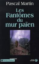 Couverture du livre « Les fantômes du mur païen » de Pascal Martin aux éditions Presses De La Cite