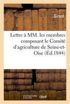 Couverture du livre « Lettre a mm. les membres composant le comite d'agriculture de seine-et-oise » de Girard aux éditions Hachette Bnf