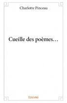 Couverture du livre « Cueille des poèmes... » de Charlotte Pinceau aux éditions Edilivre