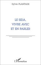 Couverture du livre « Le sida, vivre avec et en parler » de Sylvie Plantade aux éditions L'harmattan