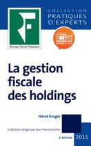 Couverture du livre « La gestion fiscale des holdings (édition 2015) » de Herve Kruger aux éditions Revue Fiduciaire