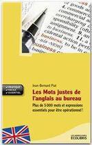Couverture du livre « Les mots justes de l'anglais au bureau » de Jean-Bernard Piat aux éditions Ixelles