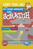Couverture du livre « Crée ton jeu de casse-briques avec scratch » de Armand Patou aux éditions 404 Editions