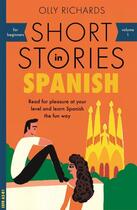 Couverture du livre « SHORT STORIES IN SPANISH FOR BEGINNERS » de Olly Richards aux éditions John Murray
