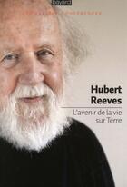 Couverture du livre « L'avenir de la vie sur terre » de Hubert Reeves aux éditions Bayard