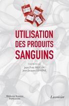 Couverture du livre « L'utilisation des produits sanguins » de Jean-Yves Muller et Jean-Jacques Lefrere aux éditions Medecine Sciences Publications