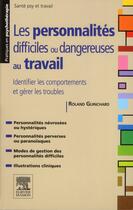 Couverture du livre « Les personnalités difficiles au travail ; identifier les comportements et gérer les troubles » de Roland Guinchard aux éditions Elsevier-masson