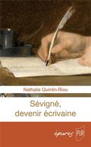 Couverture du livre « Sévigné, devenir écrivaine » de Nathalie Quintin-Riou aux éditions Pu De Rennes