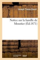 Couverture du livre « Notice sur la famille de moustier » de Timon-David Joseph aux éditions Hachette Bnf