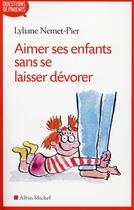 Couverture du livre « Aimer ses enfants sans se laisser dévorer » de Lyliane Nemet-Pier aux éditions Albin Michel
