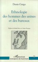 Couverture du livre « Ethnologie des hommes des usines et des bureaux » de  aux éditions Editions L'harmattan