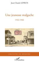 Couverture du livre « Une jeunesse malgache ; 1942-1966 » de Jean-Claude Leprun aux éditions Editions L'harmattan