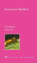 Couverture du livre « L'écriture et la vie » de Laurence Tardieu aux éditions Editions Des Busclats