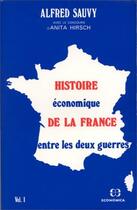 Couverture du livre « Histoire économique de la France entre les deux guerres t.1 » de Alfred Sauvy aux éditions Economica