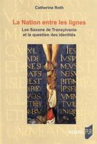 Couverture du livre « La nation entre les lignes : les Saxons de Transylvanie » de Catherine Roth aux éditions Pu De Rennes