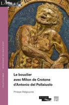 Couverture du livre « Le bouclier avec Milon de Crotone d'Antonio del Pollaiuolo » de Philippe Malgouyres aux éditions Somogy