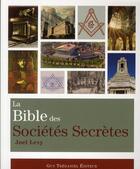 Couverture du livre « La bible des sociétés secrètes » de Joel Levy aux éditions Guy Trédaniel