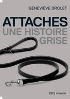 Couverture du livre « Attaches, une histoire grise » de Genevieve Drolet aux éditions Tete Premiere