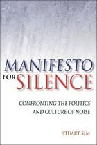 Couverture du livre « Manifesto for Silence: Confronting the Politics and Culture of Noise » de Sim Stuart aux éditions Edinburgh University Press