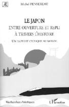 Couverture du livre « Le Japon ; entre ouverture et repli à travers l'histoire ; un rapport cyclique au monde » de Michel Pensereau aux éditions L'harmattan