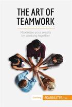 Couverture du livre « The Art of Teamwork » de 50minutes aux éditions 50minutes.com