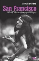 Couverture du livre « San Francisco ; 1965-1970, les années psychédéliques » de Barney Hoskyns aux éditions Castor Astral