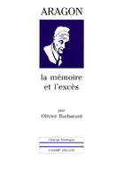 Couverture du livre « Louis aragon - la memoire et l'exces » de Olivier Barbarant aux éditions Champ Vallon