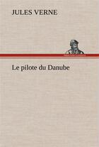 Couverture du livre « Le pilote du danube » de Jules Verne aux éditions Tredition