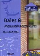 Couverture du livre « Baies et menuiseries extérieures » de Henri Renaud aux éditions Eyrolles