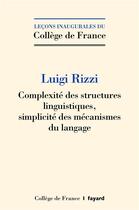 Couverture du livre « Complexité des structures linguistiques, simplicité des mécanismes du langage » de Luigi Rizzi aux éditions Fayard