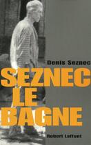 Couverture du livre « Seznec le bagne » de Denis Seznec aux éditions Robert Laffont