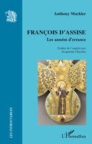 Couverture du livre « François d'Assise ; les années d'errance » de Anthony Mockler aux éditions Editions L'harmattan