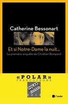 Couverture du livre « Et si Notre-Dame la nuit... » de Catherine Bessonart aux éditions Editions De L'aube