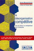 Couverture du livre « La désorganisation compétitive : faire de chacun un entrepreneur dans l'entreprise » de Annick Renaud-Coulon aux éditions Maxima