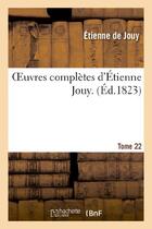 Couverture du livre « Oeuvres complètes d'Étienne Jouy. T22 » de Jouy Etienne aux éditions Hachette Bnf