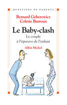 Couverture du livre « Le baby-clash ; le couple à l'épreuve de l'enfant » de Bernard Geberowicz et Colette Barroux aux éditions Albin Michel