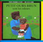 Couverture du livre « Petit Ours Brun sent les odeurs » de Daniele Bour aux éditions Bayard Jeunesse