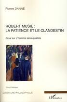 Couverture du livre « Robert Musil : la patience et le clandestin ; essai sur l'homme sans qualités » de Florent Danne aux éditions L'harmattan
