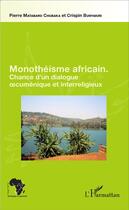 Couverture du livre « Monothéisme africain ; chance d'un dialogue oecuménique et interreligieux » de Matabaro Chubaka P/B aux éditions L'harmattan