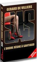 Couverture du livre « SAS t.39 : l'ordre règne à Santiago » de Gerard De Villiers aux éditions Sas