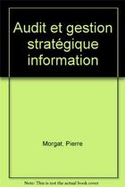 Couverture du livre « Audit et gestion strategique information » de Pierre Morgat aux éditions Organisation