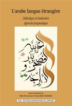 Couverture du livre « L'arabe langue etrangere - didactique et traduction, approche pragmatique » de Moucannas Hoda aux éditions Pu De Nancy